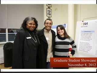 Graduate Student Showcase
        November 8, 2012
 