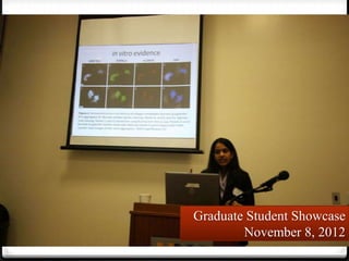 Graduate Student Showcase
        November 8, 2012
 