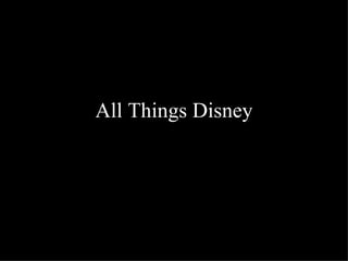 All Things Disney
 