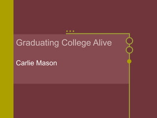 Graduating College Alive  Carlie Mason 