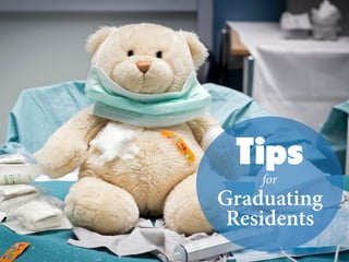 Tips
for
Graduating
Residents
 