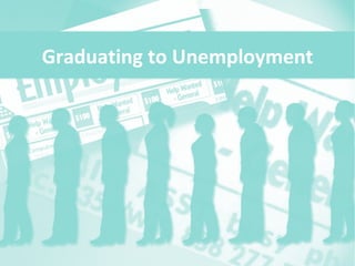 Graduating to Unemployment 