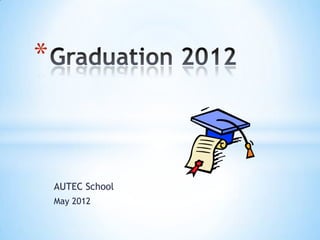 *



    AUTEC School
    May 2012
 