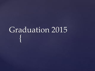 {
Graduation 2015
 