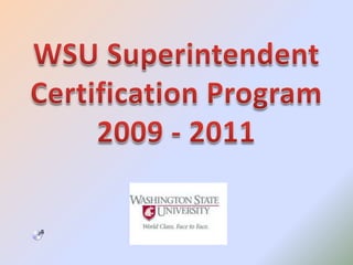 WSU Superintendent  Certification Program2009 - 2011 