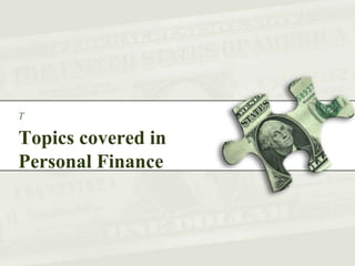 Topics covered in
Personal Finance
T
 