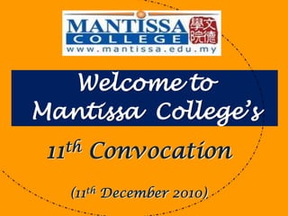 Welcome to Mantissa  College’s 11th Convocation  (11th December 2010) 