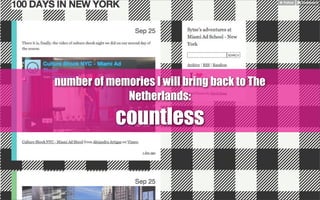 number of memories I will bring back to The
Netherlands:
countless
 