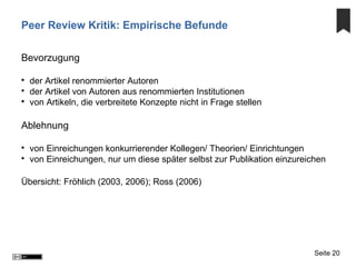 Peer Review Kritik: Empirische Befunde
Bevorzugung

der Artikel renommierter Autoren

der Artikel von Autoren aus renomm...