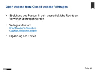 Open Access trotz Closed-Access-Vertrages
• Streichung des Passus, in dem ausschließliche Rechte an
Verwerter übertragen w...