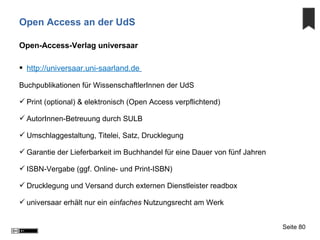 Open Access an der UdS
Open-Access-Verlag universaar
 http://universaar.uni-saarland.de
Buchpublikationen für Wissenschaf...
