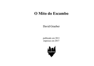 O Mito do Escambo
David Graeber
publicado em 2011
impresso em 2017
 
