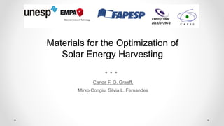 Carlos F. O. Graeff,
Mirko Congiu, Silvia L. Fernandes
CEPID/CDMF
2013/07296-2
Materials for the Optimization of
Solar Energy Harvesting
 