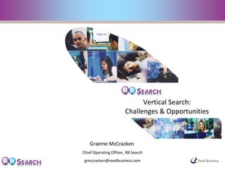 Graeme McCracken  Chief Operating Officer, RB Search [email_address] Vertical Search:  Challenges & Opportunities  