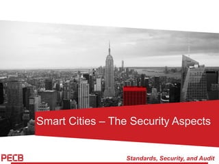 Standards, Security, and Audit
Smart Cities – The Security Aspects
 