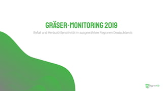 Gräser-Monitoring2019
Befall und Herbizid-Sensitivität in ausgewählten Regionen Deutschlands
 