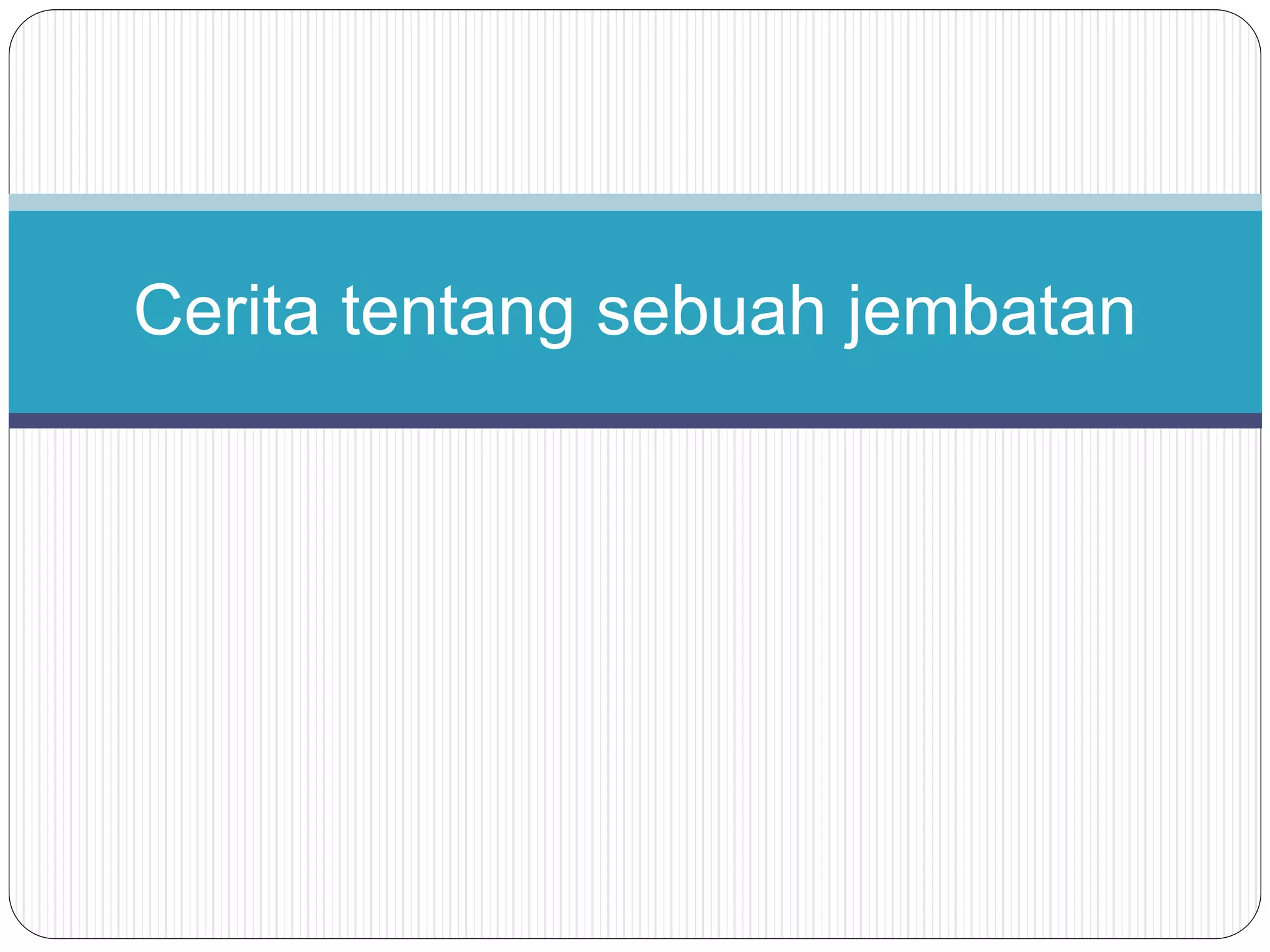 Cerita tentang sebuah jembatan
 