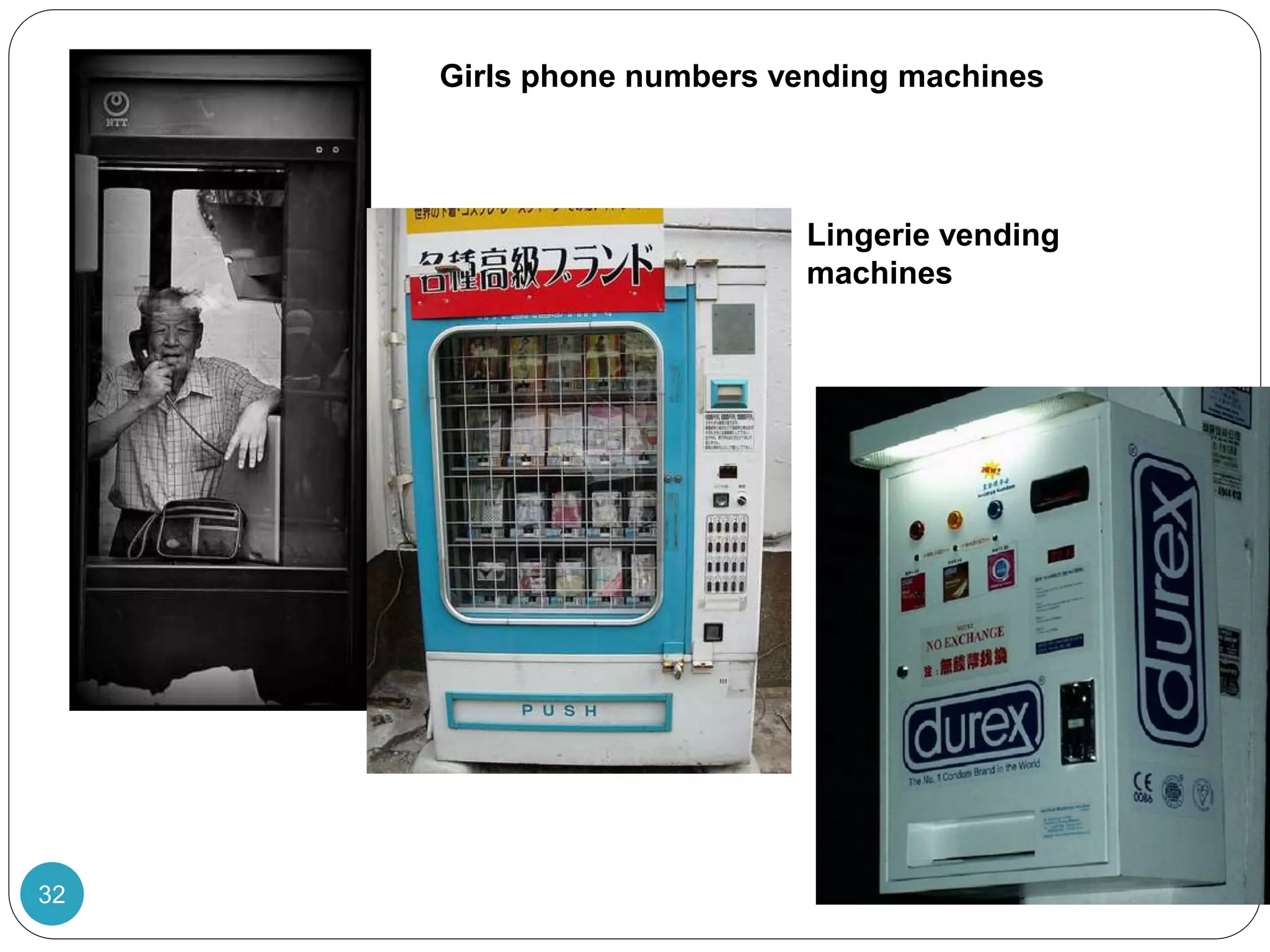 32
Girls phone numbers vending machines
Lingerie vending
machines
 