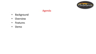 Agenda
• Background
• Overview
• Features
• Demo
 