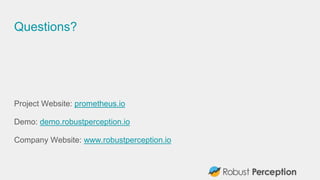 Questions?
Project Website: prometheus.io
Demo: demo.robustperception.io
Company Website: www.robustperception.io
 