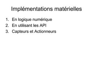 Implémentations matérielles
1. En logique numérique
2. En utilisant les API
3. Capteurs et Actionneurs
 
