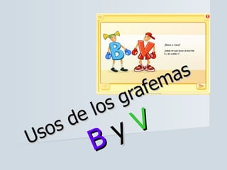 Usos de los grafemas  B  y  V 