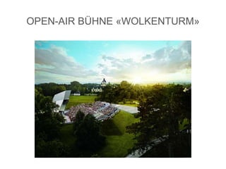 OPEN-AIR BÜHNE «WOLKENTURM»
 