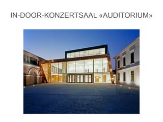 IN-DOOR-KONZERTSAAL «AUDITORIUM»
 