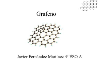 Grafeno
Javier Fernández Martínez 4º ESO A
 