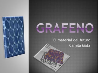 El material del futuro
Camila Mata
 