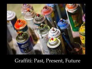 Graffiti: Past, Present, Future 