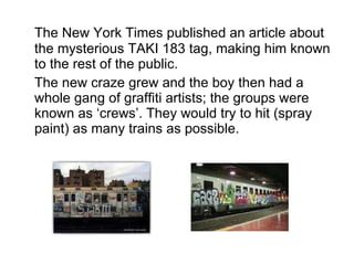 <ul><li>The New York Times published an article about the mysterious TAKI 183 tag, making him known to the rest of the pub...