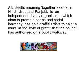<ul><li>Aik Saath, meaning 'together as one' in Hindi, Urdu and Panjabi,  is  an independent charity organisation which ai...