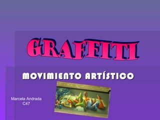 MOVIMIENTO ARTÍSTICO graffiti Marcela Andrada C47 