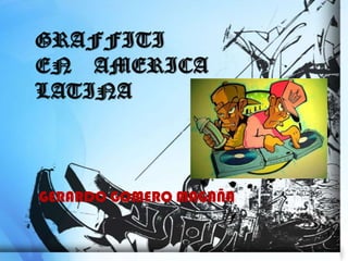 GRAFFITI
EN AMERICA
LATINA



GERARDO GOMERO MAGAÑA
 