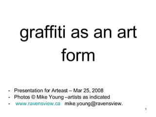 graffiti as an art form ,[object Object],[object Object],[object Object]
