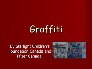 Graffiti By Starlight Children's Foundation Canada and Pfizer Canada  