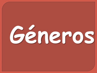 Géneros
 