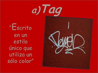 Tag      a)Tag
 “Escrito
   en un
   estilo
 único que
 utiliza un
sólo color”
 