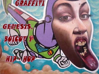 GRAFFITI GENESIS, BOICOT Y HIP - HOP 