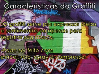 Até ser aceito como forma de arte foi considerado vandalismo.