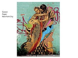 Swoon
Paper
New York City
 