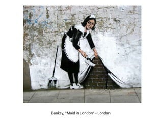 Banksy, “Maid in London” - London
 