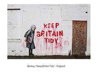 Banksy, “Keep Britain Tidy” - England
 