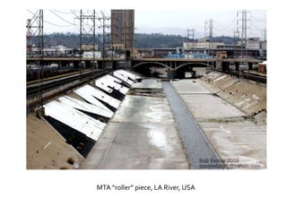 MTA “roller” piece, LA River, USA
 