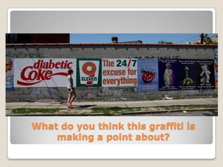 What do you think this graffiti is
    making a point about?
 