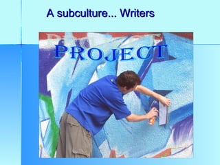 A subculture... Writers

 