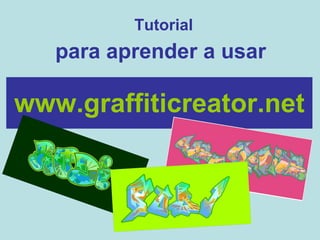 www.graffiticreator.net Tutorial para aprender a usar  
