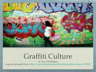 Graffiti Culture

by Lisa Whittington
original uploaded from http://www.slideshare.net/lisawhit/graffiti-culture-3119315

 