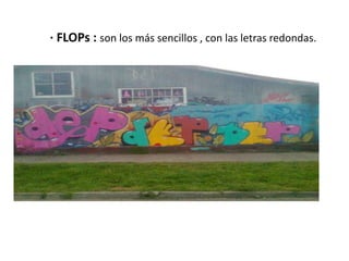 · FLOPs : son los más sencillos , con las letras redondas.
 